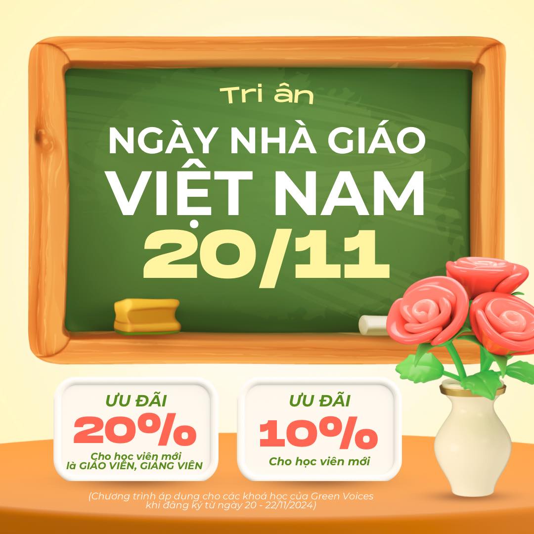 TƯNG BỪNG DỊP LỄ 20/11, GREEN VOICES DÀNH TẶNG ƯU ĐÃI LÊN ĐẾN 20% ĐẾN QUÝ THẦY CÔ