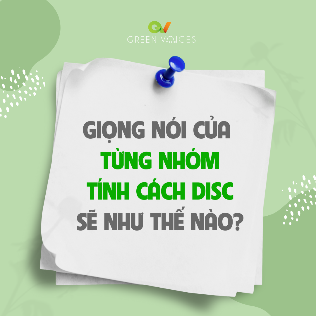 GIỌNG NÓI CỦA TỪNG NHÓM TÍNH CÁCH DISC SẼ NHƯ THẾ NÀO?